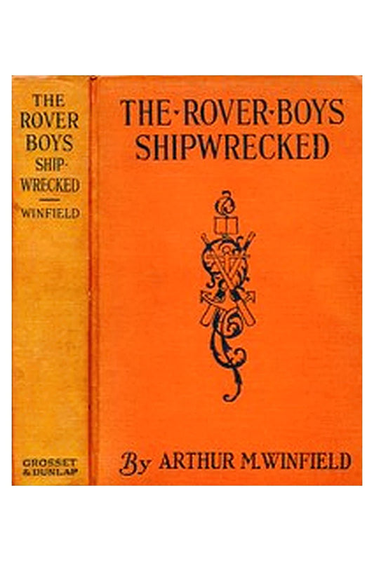 The Rover Boys Shipwrecked or, A Thrilling Hunt for Pirates' Gold