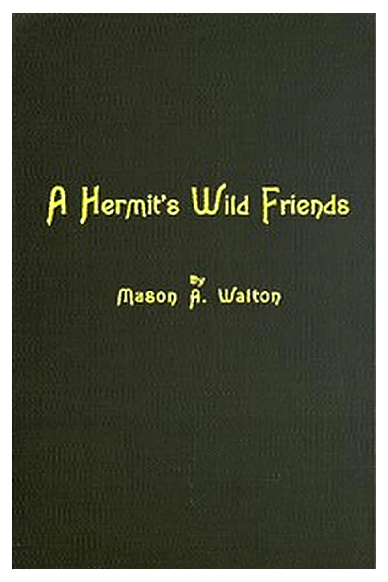 A Hermit's Wild Friends or, Eighteen Years in the Woods