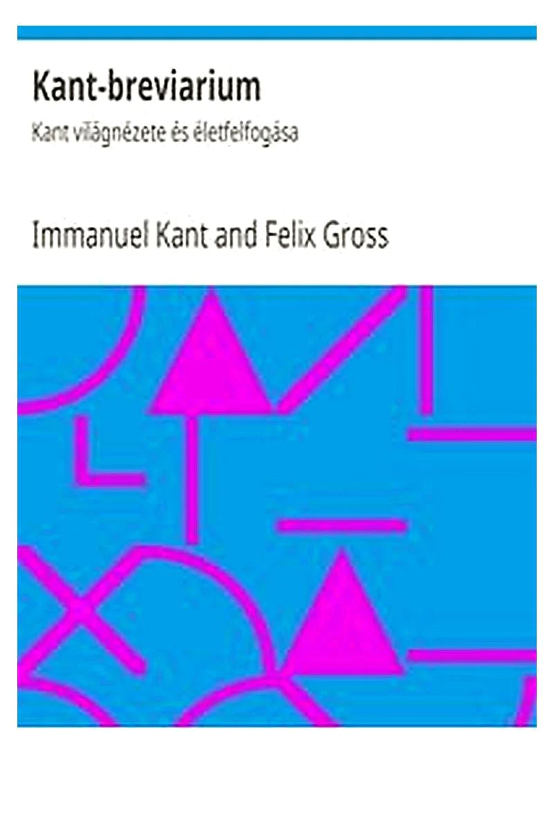 Kant-breviarium: Kant világnézete és életfelfogása