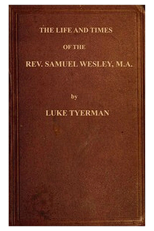 The life and times of the Rev. Samuel Wesley
