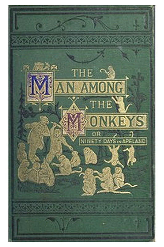 The man among the monkeys; or, Ninety days in apeland
