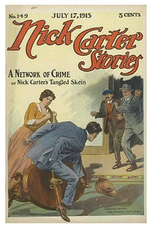 Nick Carter Stories No. 149, July 17, 1915: A Network of Crime or, Nick Carter's Tangled Skein