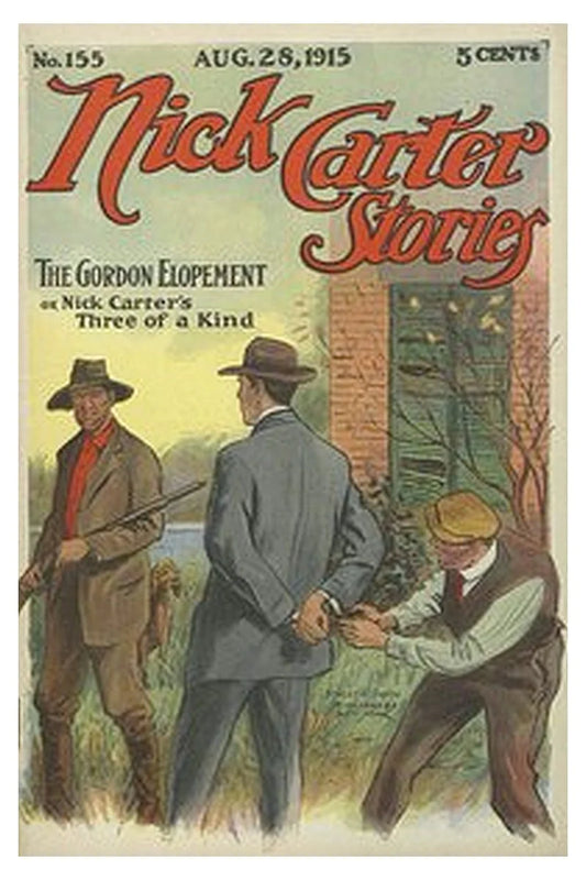 Nick Carter Stories No. 155, August 28, 1915: The Gordon Elopement or, Nick Carter's Three of a Kind