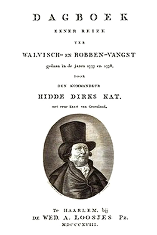 Dagboek eener reize ter walvisch- en robbenvangst, in de jaren 1777 en 1778 door Hidde Dirks Kat