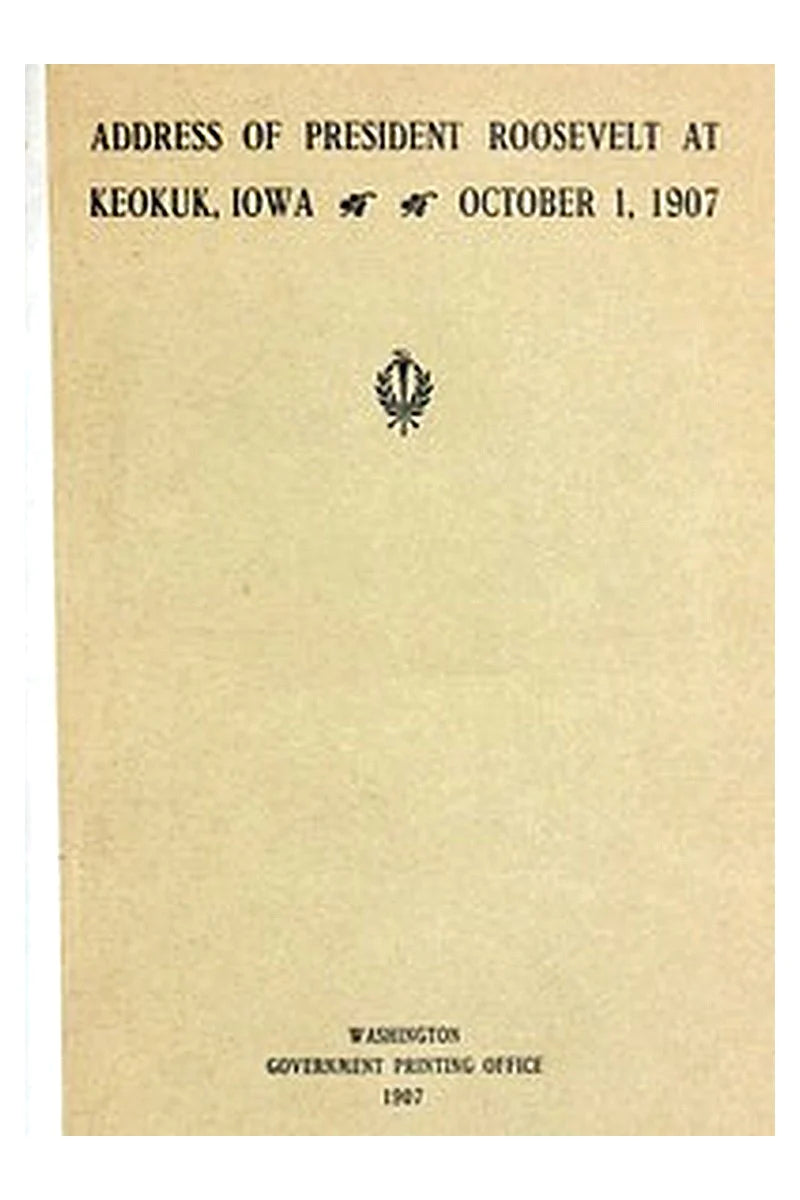 Address of President Roosevelt at Keokuk, Iowa, October 1, 1907