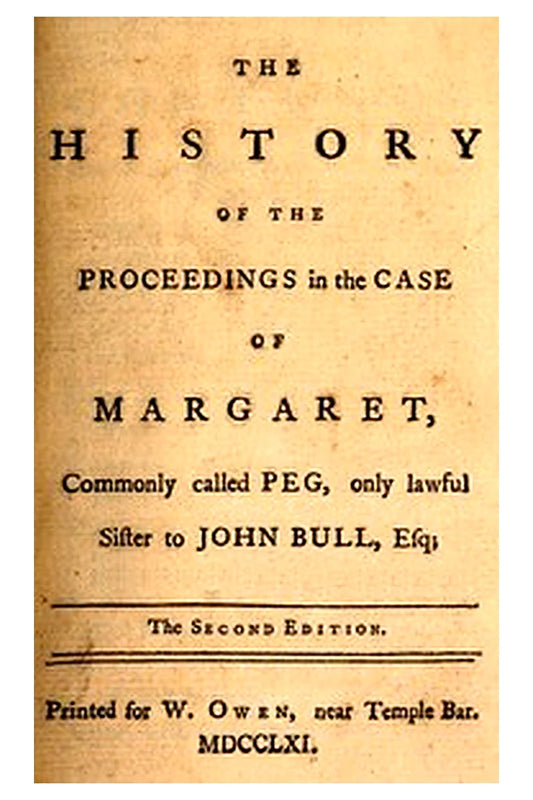 The history of the proceedings in the case of Margaret, commonly called Peg, only lawful sister to John Bull, Esq