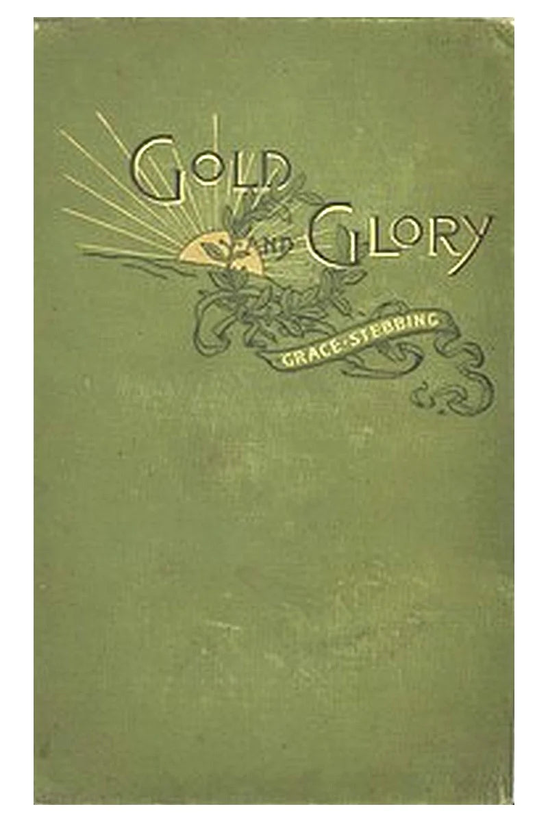 Gold and glory or, Wild ways of other days, a tale of early American discovery