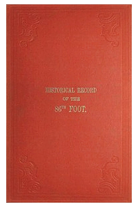 Historical record of the Eighty-Sixth, or the Royal County Down Regiment of Foot
