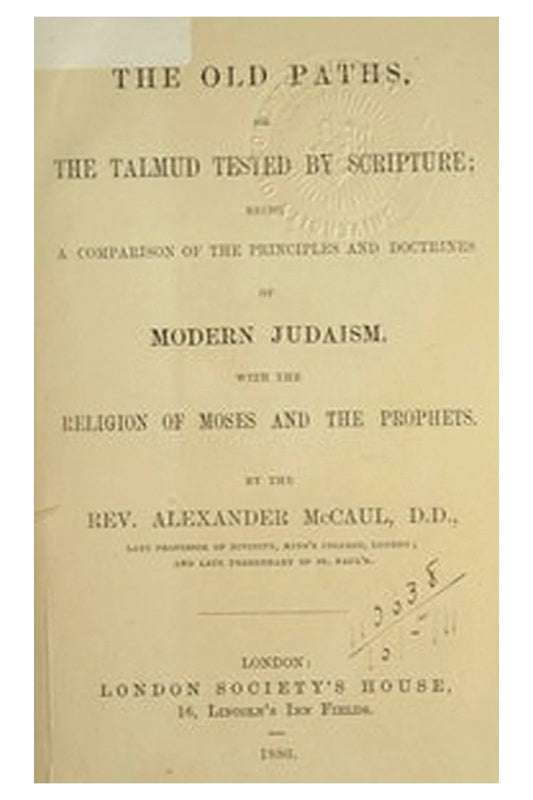 The old paths, or the Talmud tested by Scripture
