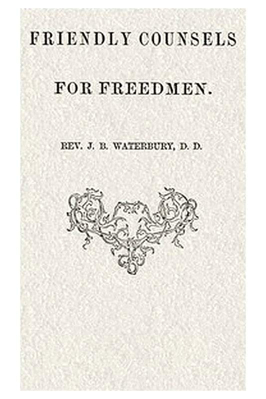 Friendly counsels for freedmen