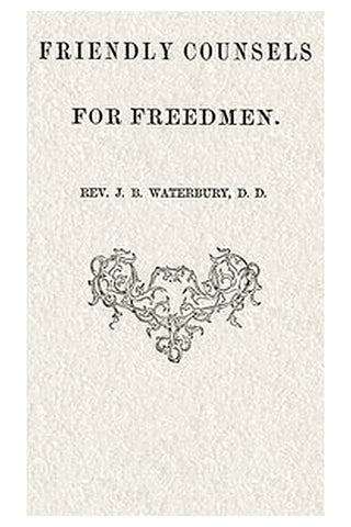 Friendly counsels for freedmen