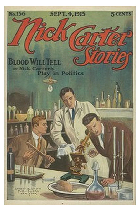 Nick Carter Stories No. 156, September 4, 1915: Blood Will Tell or, Nick Carter's Play in Politics