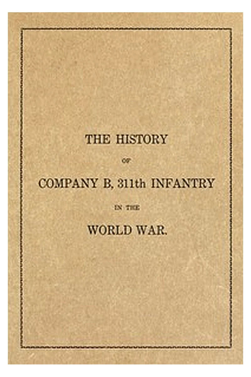 The history of Company B, 311th Infantry in the World War