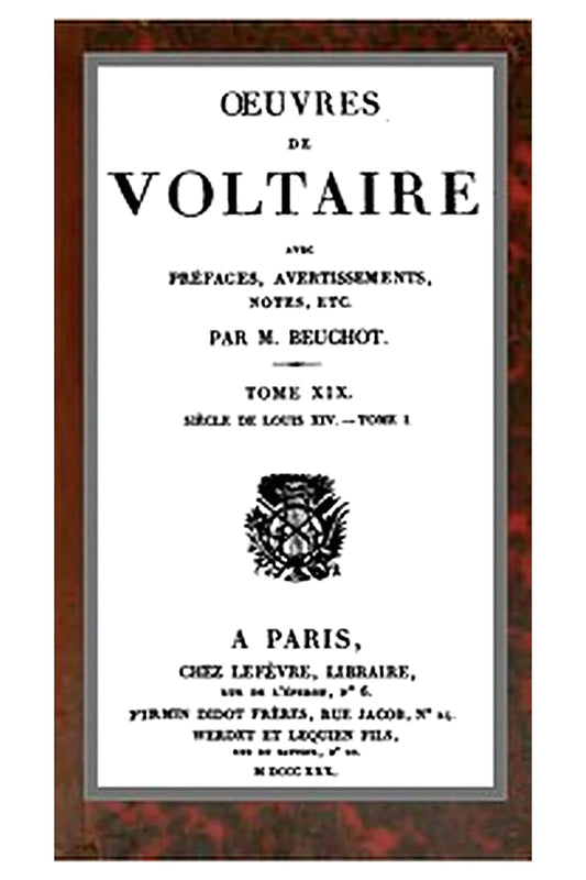 Oeuvres de Voltaire Tome XIX: Siècle de Louis XIV.—Tome I