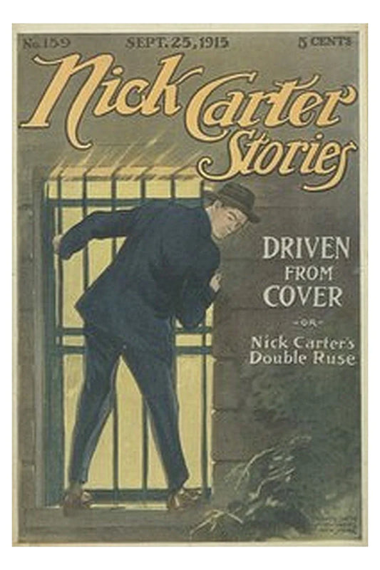 Nick Carter Stories No. 159, September 25, 1915: Driven from cover or, Nick Carter's double ruse