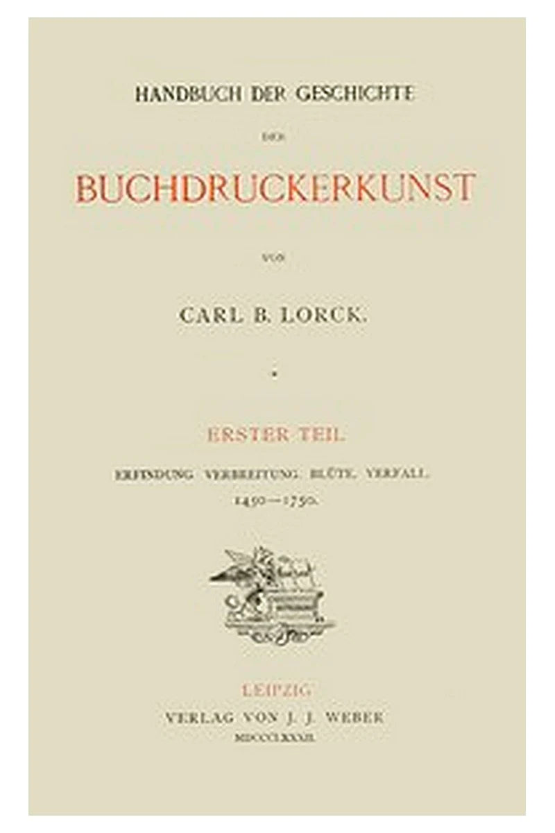 Handbuch der Geschichte der Buchdruckerkunst. Erster Teil
