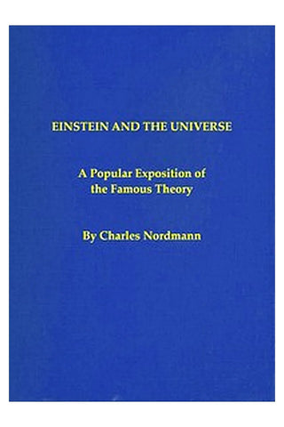 Einstein and the universe: A popular exposition of the famous theory