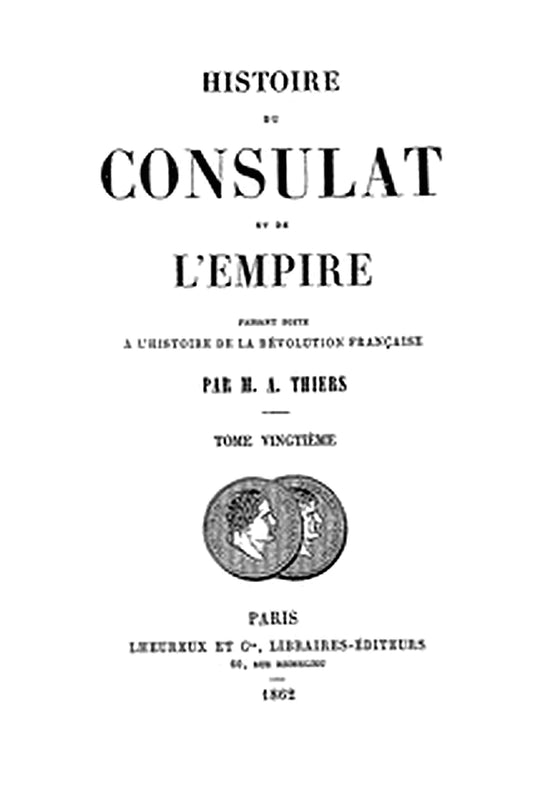 Histoire du Consulat et de l'Empire, (Vol. 20/20)
