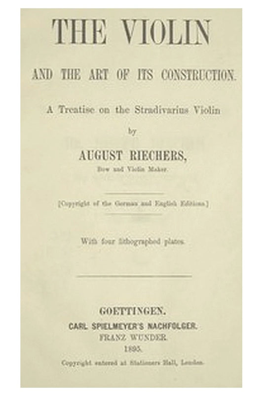 The violin and the art of its construction: a treatise on the Stradivarius violin