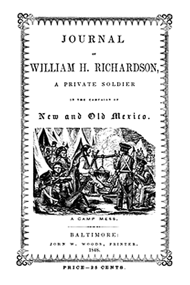 Journal of William H. Richardson, a private soldier in the campaign of New and Old Mexico, under the command of Colonel Doniphan of Missouri