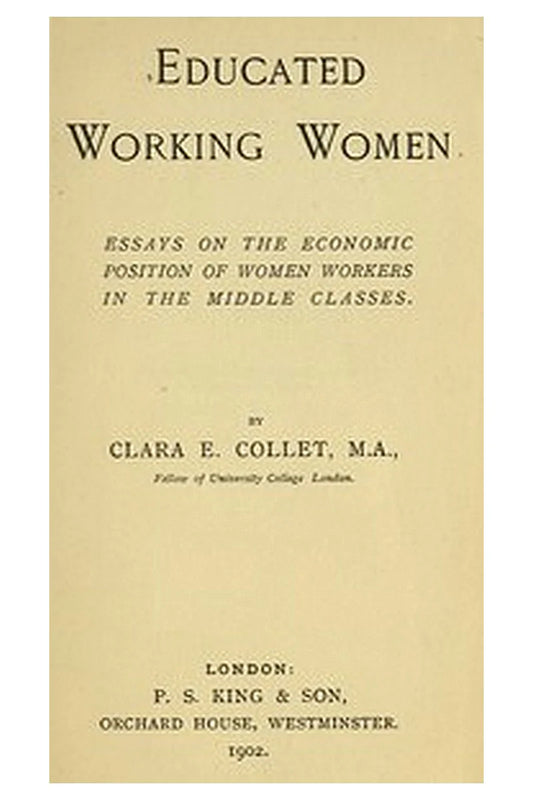 Educated working women: Essays on the economic position of women workers in the middle classes