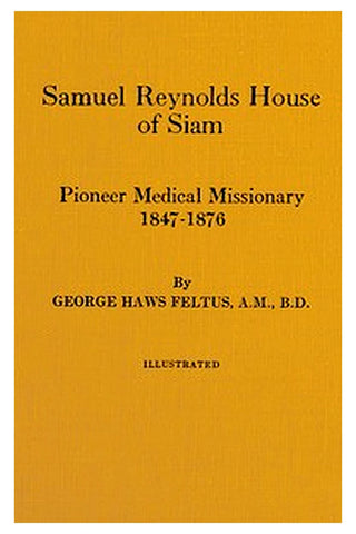 Samuel Reynolds House of Siam, pioneer medical missionary, 1847-1876