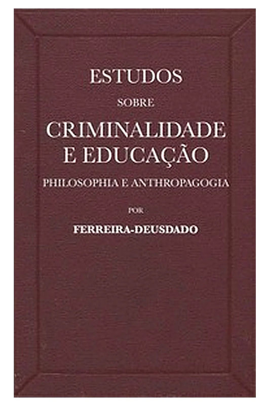 Estudos sobre criminalidade e educação (philosophia e anthropagogia)