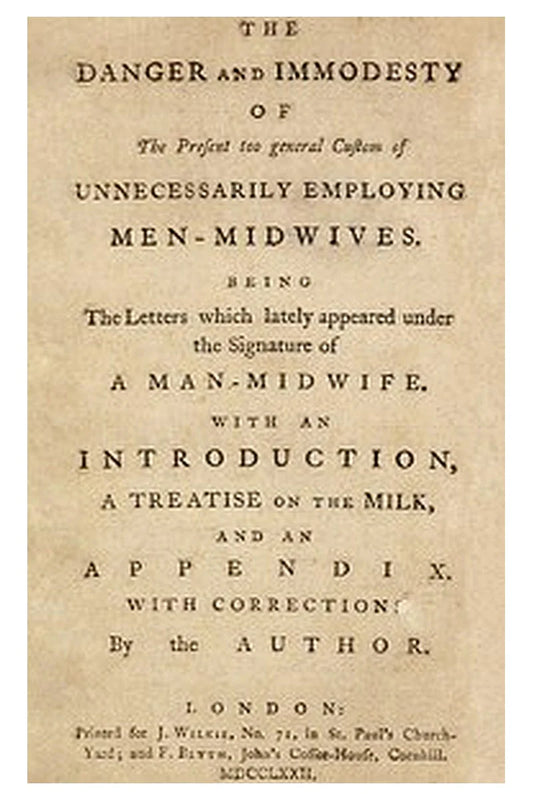 The danger and immodesty of the present too general custom of unnecessarily employing men-midwives

