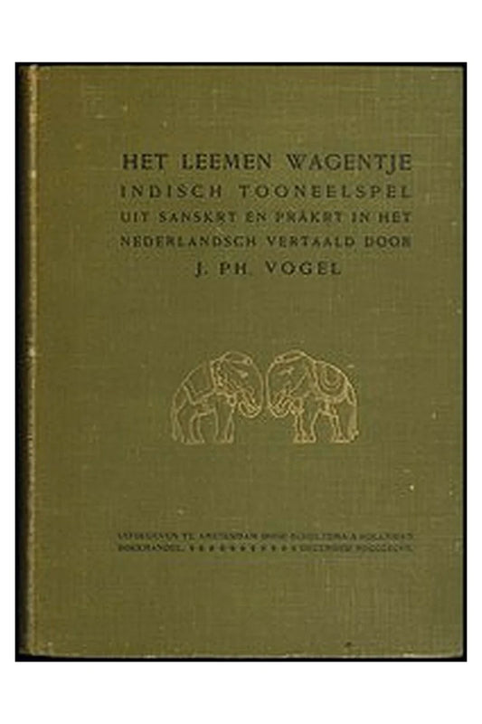 Het leemen wagentje: Indisch tooneelspel uit Sanskṛt en Prākṛt in het Nederlandsch vertaald