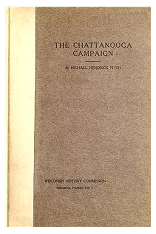 The Chattanooga Campaign: With especial reference to Wisconsin's participation therein