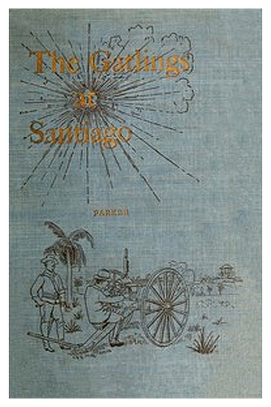 History of the Gatling Gun Detachment, Fifth Army Corps, at Santiago
