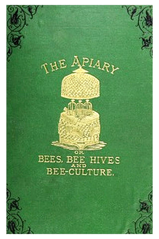 The apiary; or, bees, bee-hives, and bee culture [1878]
