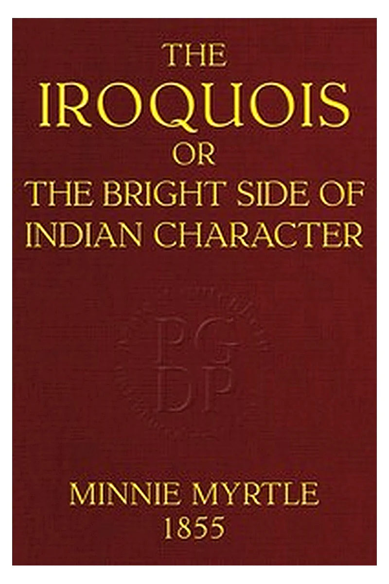 The Iroquois or, the bright side of Indian character