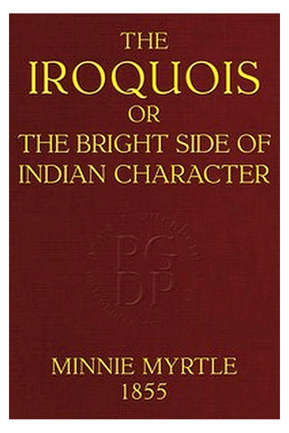 The Iroquois or, the bright side of Indian character