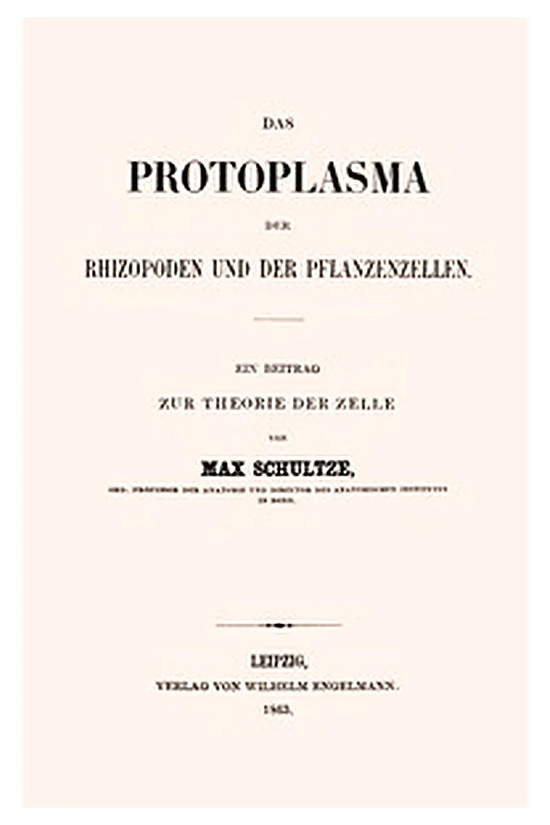 Das Protoplasma der Rhizopoden und der Pflanzenzellen
