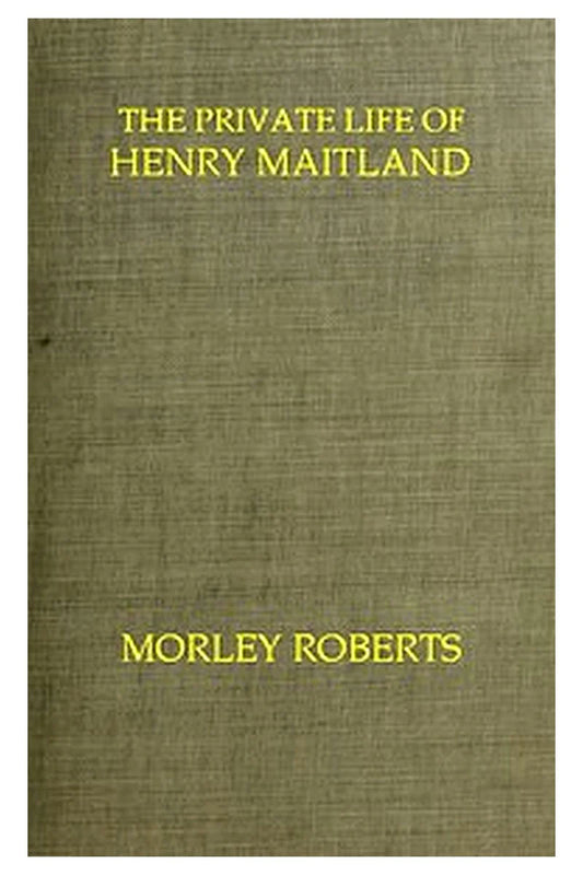 The private life of Henry Maitland: A record dictated by J. H