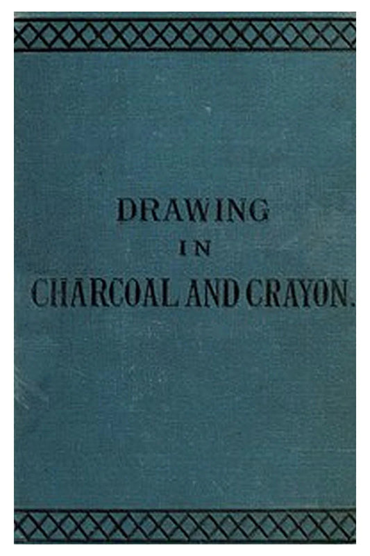 Drawing in charcoal and crayon for the use of students and schools