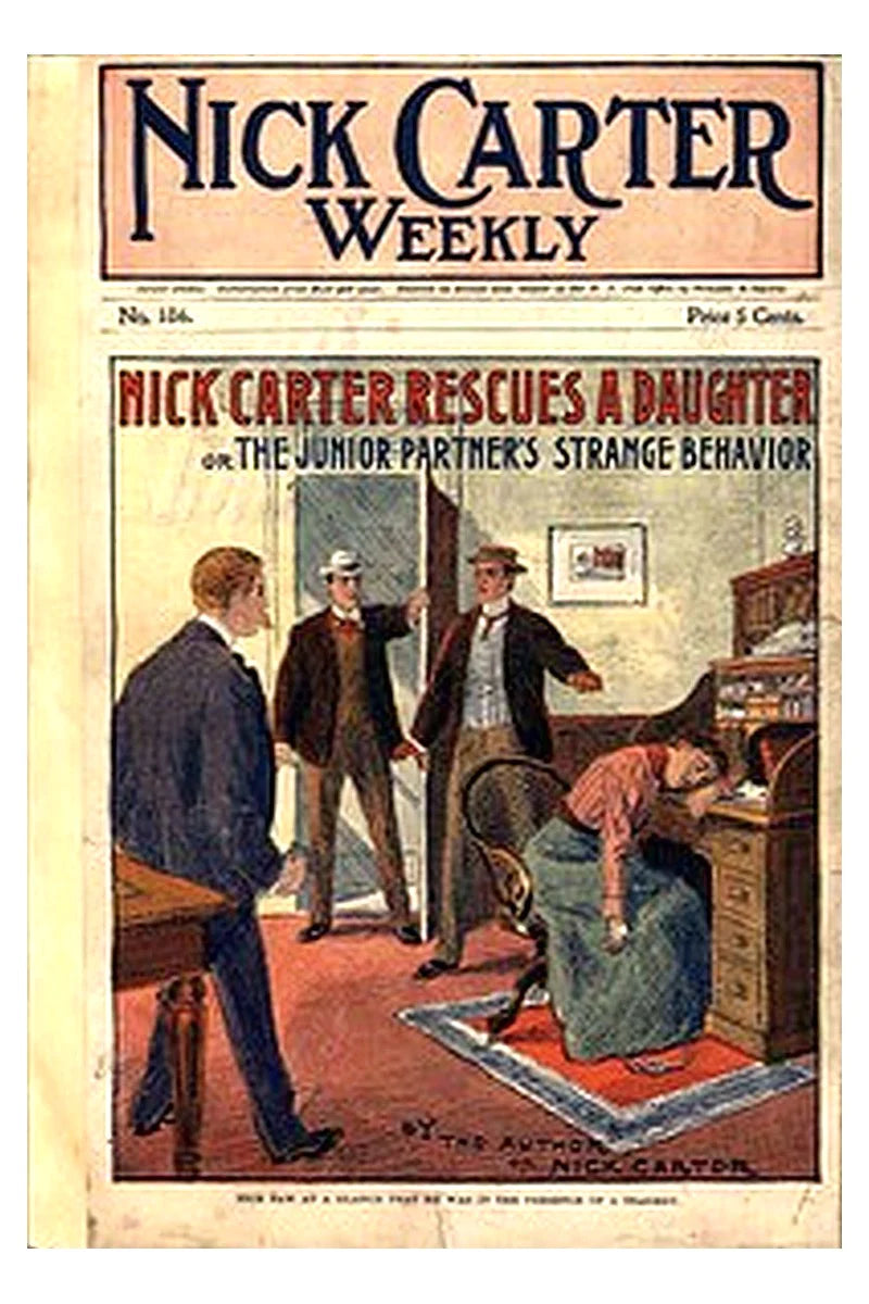 Nick Carter weekly  No. 186, July 21, 1900: Nick Carter rescues a daughter or, The junior partner's strange behavior