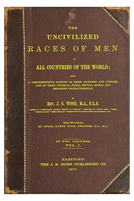 The uncivilized races of men in all countries of the world; vol. 1 of 2
