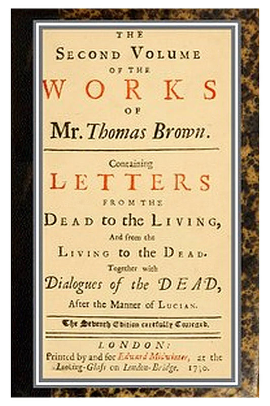 The works of Mr. Thomas Brown, serious and comical : in prose and verse, with his remains in four volumes compleat vol. II