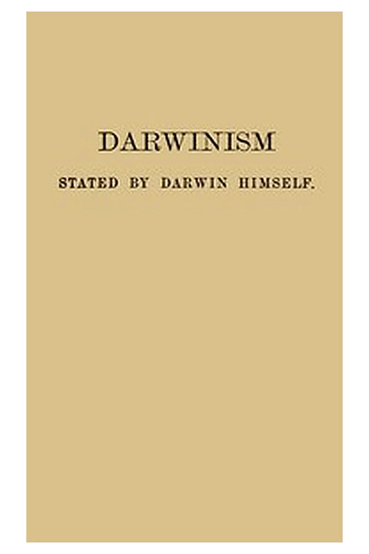 Darwinism stated by Darwin himself
