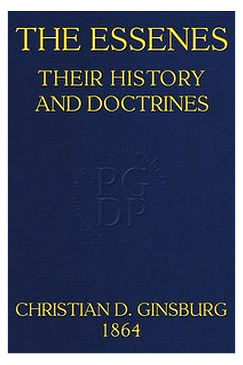 The Essenes: Their history and doctrines