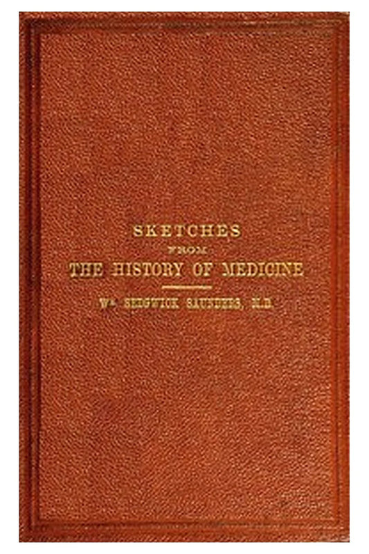 Sketches from the history of medicine, ancient and modern
