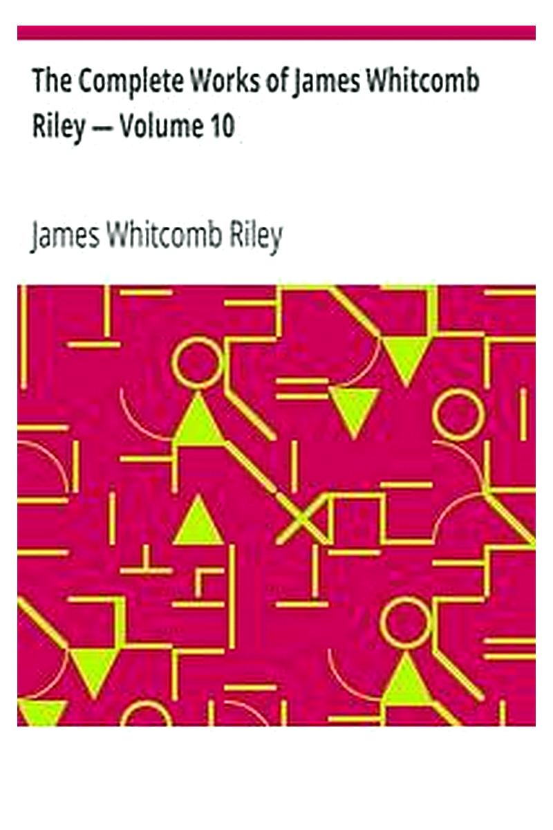 The Complete Works of James Whitcomb Riley — Volume 10