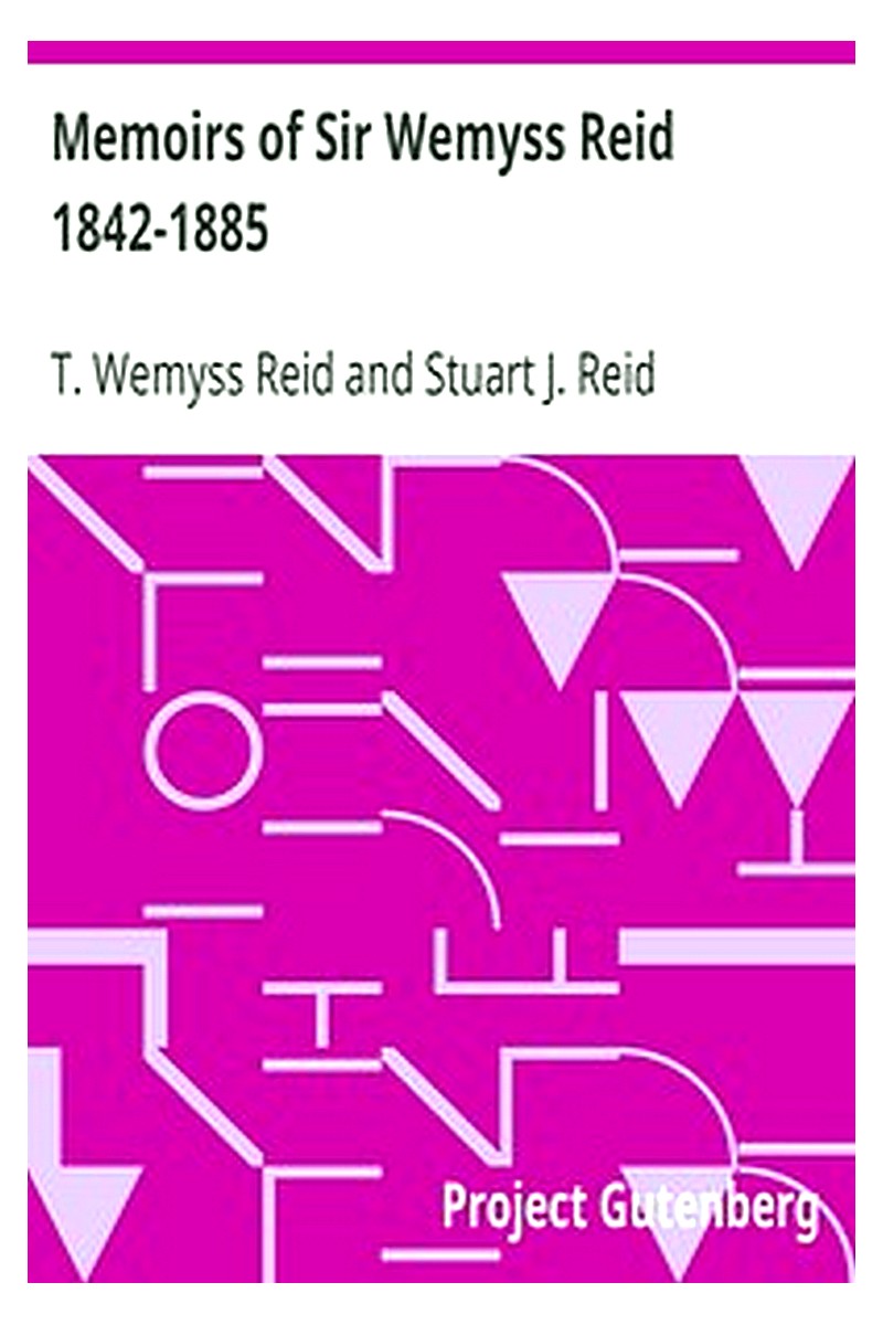 Memoirs of Sir Wemyss Reid 1842-1885