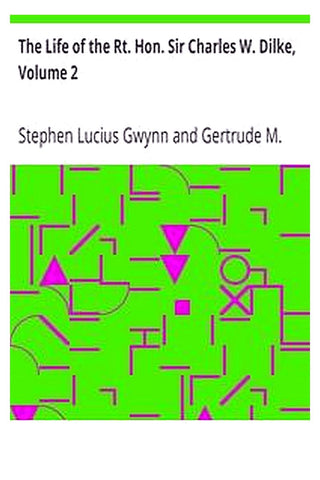 The Life of the Right Honorable Sir Charles W. Dilke, Volume 2