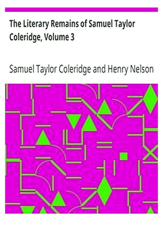 The Literary Remains of Samuel Taylor Coleridge, Volume 3