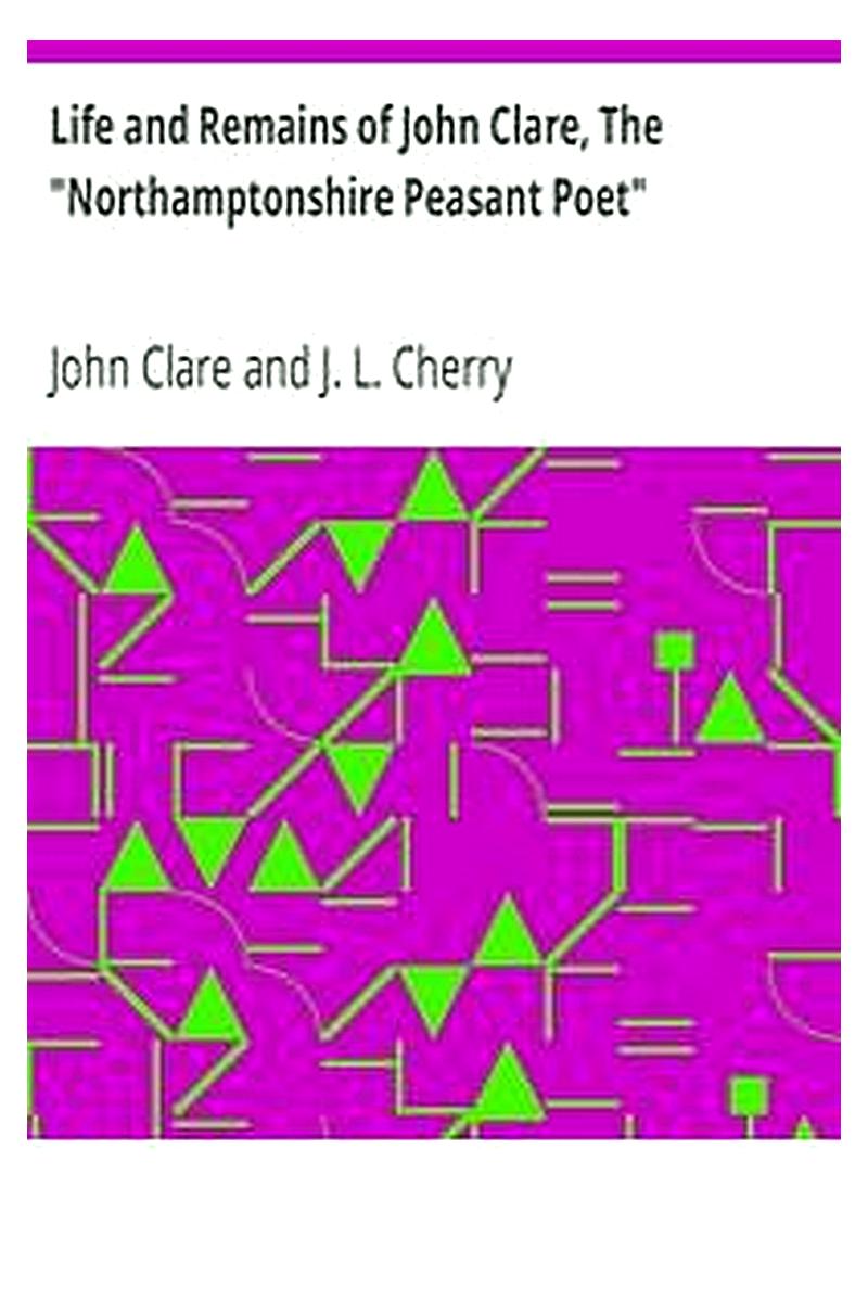 Life and Remains of John Clare, The "Northamptonshire Peasant Poet"