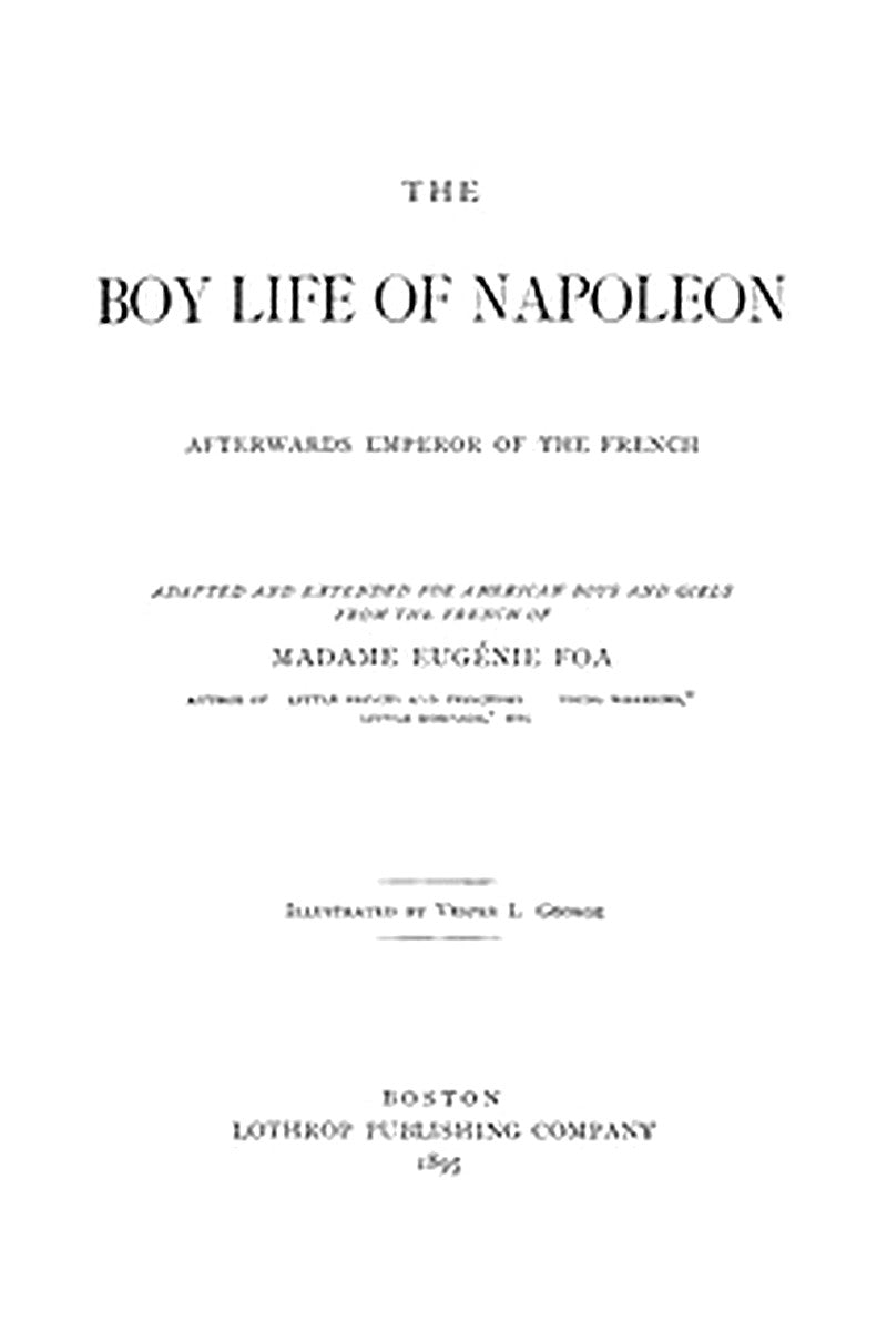 The Boy Life of Napoleon, Afterwards Emperor of the French