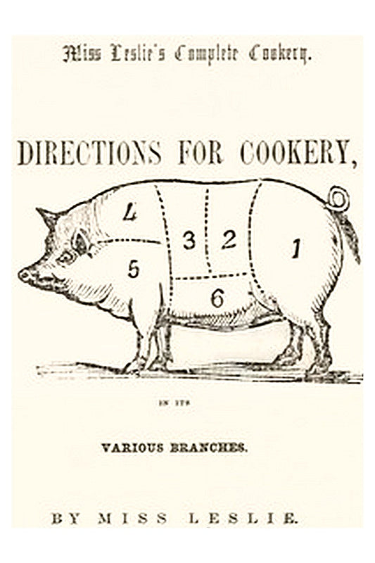 Directions for Cookery, in its Various Branches